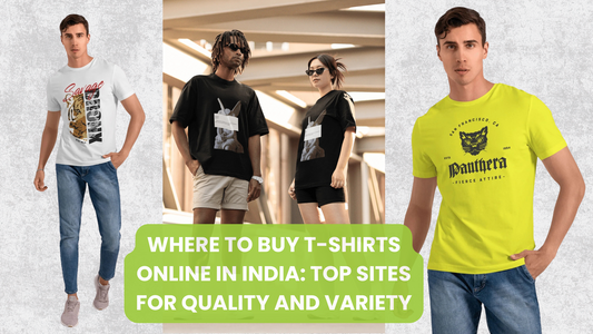 Where to Buy T-Shirts Online in India: Top Sites for Quality and Variety