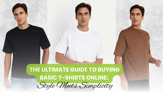 The Ultimate Guide to Buying Basic T-Shirts Online: Style Meets Simplicity