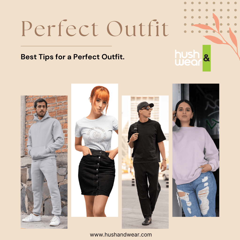 Best Tips for a Perfect Outfit. – Hush & Wear